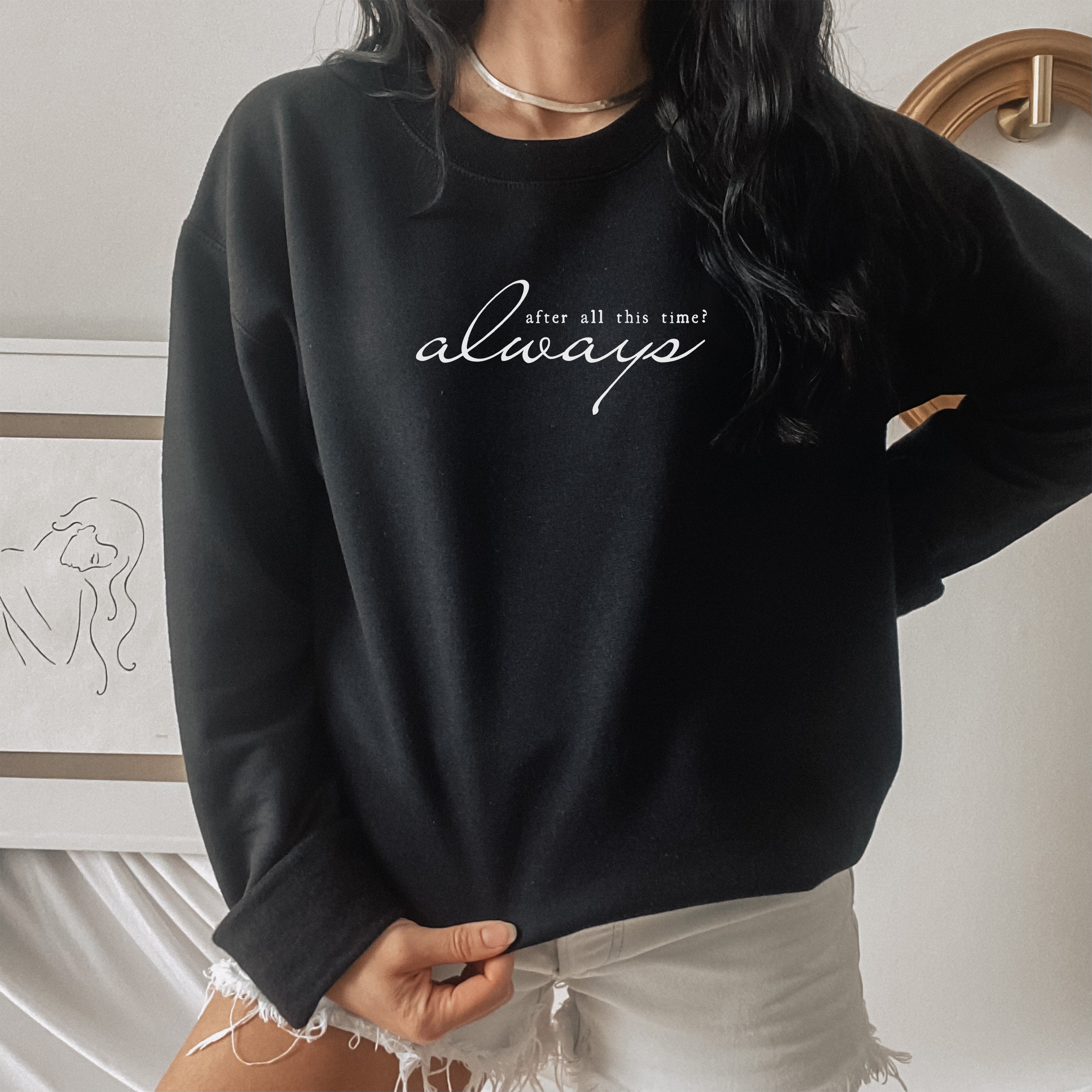 After All This Time? Always Unisex Sweatshirt
