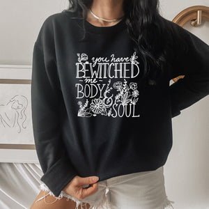 You Have Bewitched Me Body and Soul Unisex Sweatshirt