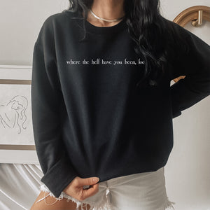 Where the Hell Have You Been Loca Unisex Sweatshirt