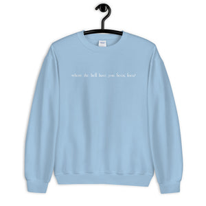 Where the Hell Have You Been Loca Unisex Sweatshirt