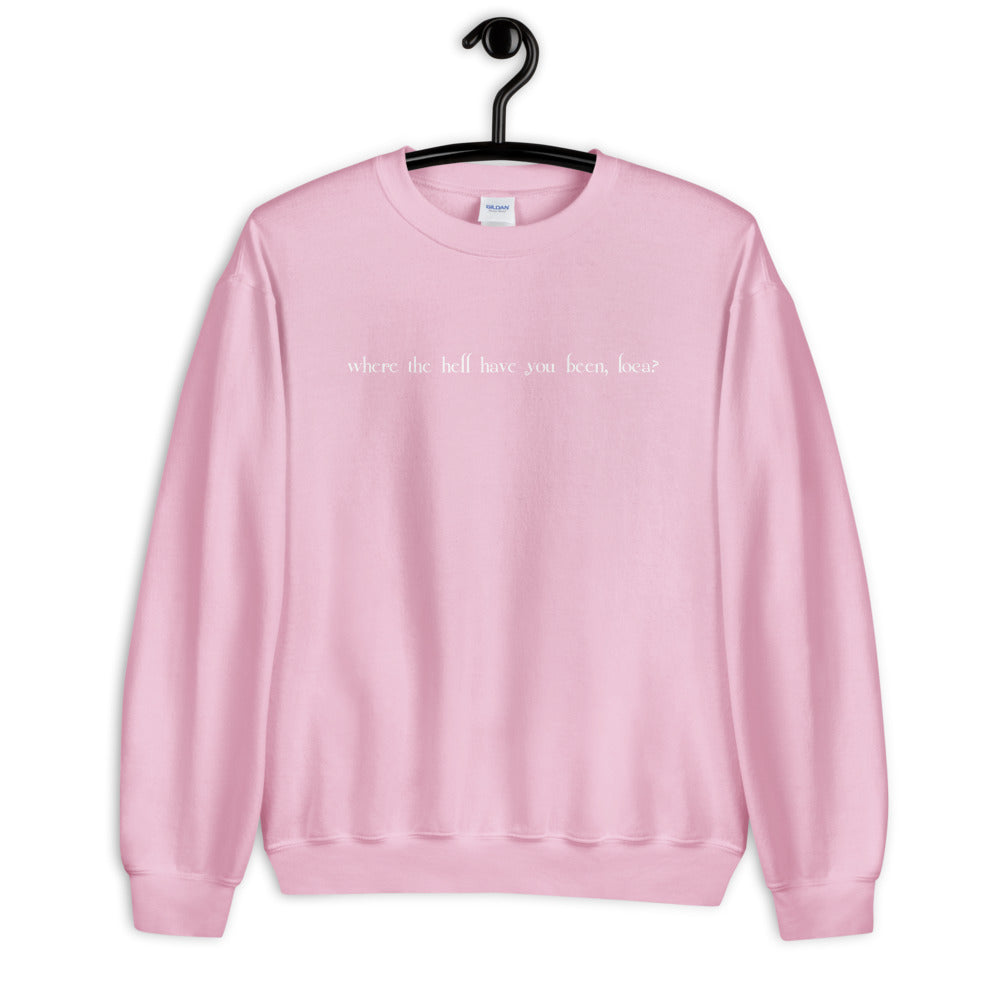 Where the Hell Have You Been Loca Unisex Sweatshirt