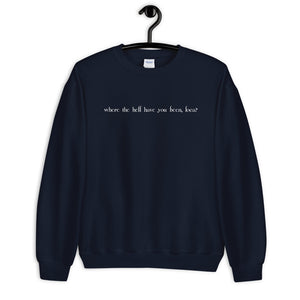 Where the Hell Have You Been Loca Unisex Sweatshirt