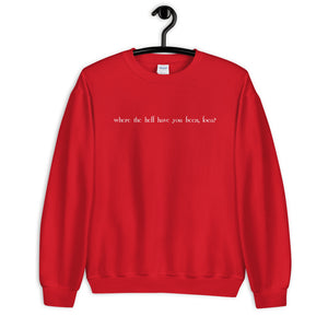 Where the Hell Have You Been Loca Unisex Sweatshirt