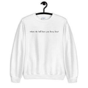 Where the Hell Have You Been Loca Unisex Sweatshirt