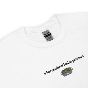 What Excellent Boiled Potatoes Embroidered Unisex Sweatshirt